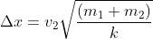 \Delta x=v_{2}\sqrt{\frac{(m_{1}+m_{2})}{k}}